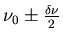 $\nu_0\pm\frac{\delta\nu}{2}$