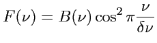 $\displaystyle F(\nu)=B(\nu) \cos^2 \pi\frac{\nu}{\delta\nu}
$