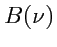 $ B(\nu)$