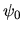 $\psi_0$