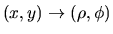 $(x,y)\rightarrow (\rho,\phi)$