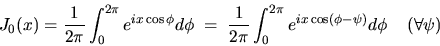 \begin{displaymath}J_0(x)=\frac{1}{2\pi} \int_0^{2\pi} e^{i x \cos\phi} d\phi \;......2\pi} e^{i x \cos(\phi-\psi)} d\phi \; \; \; \; (\forall \psi)\end{displaymath}