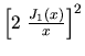 $\left[2\; \frac{J_1(x)}{x}\right]^2$