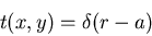\begin{displaymath}t(x,y)=\delta(r-a)\end{displaymath}
