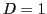$D=1$