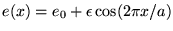 $e(x)=e_0+\epsilon \cos(2\pi x/a)$