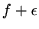 $f+\epsilon$