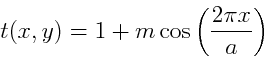\begin{displaymath}
t(x,y)=1+ m\cos\left(\frac{2 \pi x}{a} \right)
\end{displaymath}