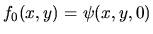 $f_0(x,y)=\psi(x,y,0)$