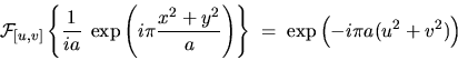 \begin{displaymath}{\cal F}_{[u,v]} \left\{\frac{1}{i a}\; \exp \left(i\pi \frac......a}\right) \right\}\; = \; \exp \left(-i\pi a (u^2+v^2)\right)\end{displaymath}