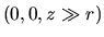 $(0,0,z\gg r)$