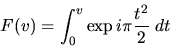 \begin{displaymath}F(v)=\int_{0}^v \exp i\pi \frac{t^2}{2} \; dt\end{displaymath}