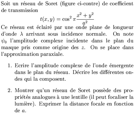 $\textstyle \parbox{10cm}{Soit un r\'eseau de Soret (figure ci-contre) de coeff......la lumi\\lq ere). Exprimer la distance focale en fonction de $a$.\end{enumerate}}$