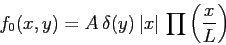 \begin{displaymath}
f_0(x,y)=A\, \delta(y)\, \vert x\vert\, \prod\left(\frac{x}{L}\right)
\end{displaymath}