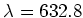 $\lambda=632.8$