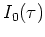 $I_0(\tau)$