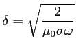 $ \displaystyle \delta=\sqrt{\frac{2}{\mu_0\sigma\omega}}$