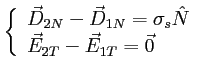 $\textstyle \parbox{4cm}{
\begin{displaymath}
\left\{
\begin{array}{l}
\displays...
...laystyle \vec E_{2T}-\vec E_{1T}=\vec 0
\end{array}\right.
\end{displaymath}\ }$