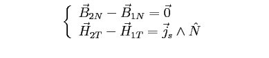 $\textstyle \parbox{8cm}{
\begin{displaymath}
\left\{
\begin{array}{l}
\displays...
... H_{2T}-\vec H_{1T}=\vec j_s \wedge\hat N
\end{array}\right.
\end{displaymath}}$