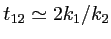 $ t_{12}\simeq 2 k_1/k_2$