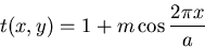\begin{displaymath}t(x,y)=1+ m \cos \frac{2\pi x}{a}\end{displaymath}