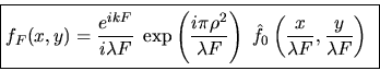 \begin{displaymath}\mbox{\fbox{$\displaystyle
f_F(x,y)=\frac{e^{ikF}}{i\lambda ...
...f_0\left( \frac{x}{\lambda F}, \frac{y}{\lambda F}\right)
$ } }\end{displaymath}