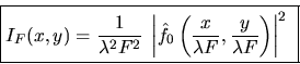 \begin{displaymath}\mbox{\fbox{$\displaystyle
I_F(x,y)=\frac{1}{\lambda^2 F^2} ...
...ac{x}{\lambda F}, \frac{y}{\lambda F}\right)\right\vert^2
$ } }\end{displaymath}