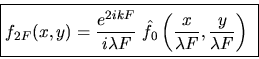 \begin{displaymath}\mbox{\fbox{$\displaystyle
f_{2F}(x,y)=\frac{e^{2ikF}}{i\lam...
... f_0\left(\frac{x}{\lambda F}, \frac{y}{\lambda F}\right)
$ } }\end{displaymath}