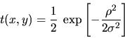 \begin{displaymath}t(x,y)=\frac{1}{2}\; \exp\left[-\frac{\rho^2}{2\sigma^2}\right]
\end{displaymath}