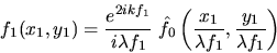 \begin{displaymath}\displaystyle f_1(x_1,y_1)=\frac{e^{2 i k f_1}}{i \lambda f_1...
..._0\left(\frac{x_1}{\lambda f_1}, \frac{y_1}{\lambda f_1}\right)\end{displaymath}