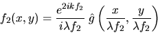 \begin{displaymath}f_2(x,y)=\frac{e^{2 i k f_2}}{i \lambda f_2} \; \hat g\left(\frac{x}{\lambda f_2}, \frac{y}{\lambda f_2}\right)\end{displaymath}