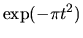$\displaystyle \exp (-\pi t^2) $