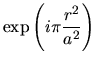 $\displaystyle \exp \left(i \pi \frac{r^2}{a^2}\right)$