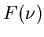 $F(\nu)$