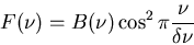 \begin{displaymath}F(\nu)=B(\nu) \cos^2 \pi\frac{\nu}{\delta\nu}\end{displaymath}