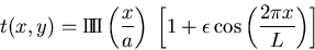 \begin{displaymath}t(x,y)=\Pi\!\!\!\Pi \left(\frac{x}{a}\right) \; \left[1+\epsilon \cos\left(\frac{2 \pi x}{L}\right) \right] \end{displaymath}