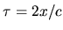 $\tau=2x/c$