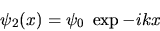 \begin{displaymath}\psi_2(x)=\psi_0\; \exp -ikx\end{displaymath}