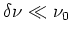 $\delta\nu\ll \nu_0$