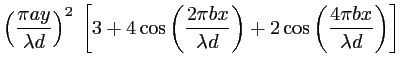 $\displaystyle \left(\frac{\pi a y}{\lambda d}\right)^2\: \left[
3+4\cos\left(\f...
...i b x}{\lambda d}\right)+2\cos\left(\frac{4 \pi b x}{\lambda d}\right)
\right]
$