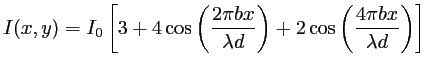 $\displaystyle I(x,y)=I_0 \left[
3+4\cos\left(\frac{2 \pi b x}{\lambda d}\right)+2\cos\left(\frac{4 \pi b x}{\lambda d}\right)
\right]
$