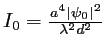 $ I_0=\frac{a^4 \vert\psi_0\vert^2}{\lambda^2 d^2}$