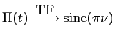 $ \displaystyle
\Pi(t) \xrightarrow{\mbox{TF}} \mbox{sinc}(\pi\nu)
$