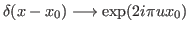 $ \delta(x-x_0) \longrightarrow \exp(2 i \pi u x_0)$
