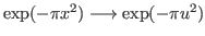 $ \exp(-\pi x^2) \longrightarrow \exp(-\pi u^2)$