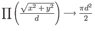 $ \displaystyle \prod\left(\frac{\sqrt{x^2+y^2}}d\right) \longrightarrow \frac{\pi d^2}2\,$